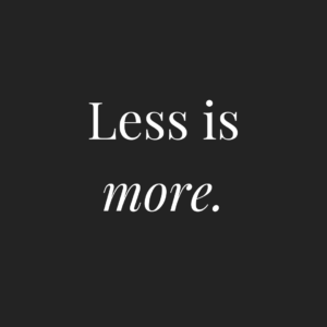 less is more