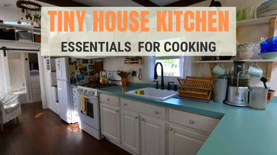10 Essentials to Gourmet Cooking in a Tiny House Kitchen - Tiny House  Expedition