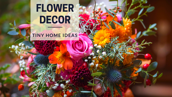 Flower Bouquets to Decorate Your Tiny House