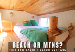 Tiny House Beach Cottage & Tiny Log Cabin